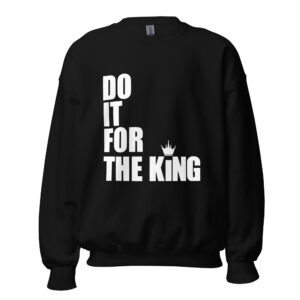 Do It For The King (DIFTK) Sweatshirt